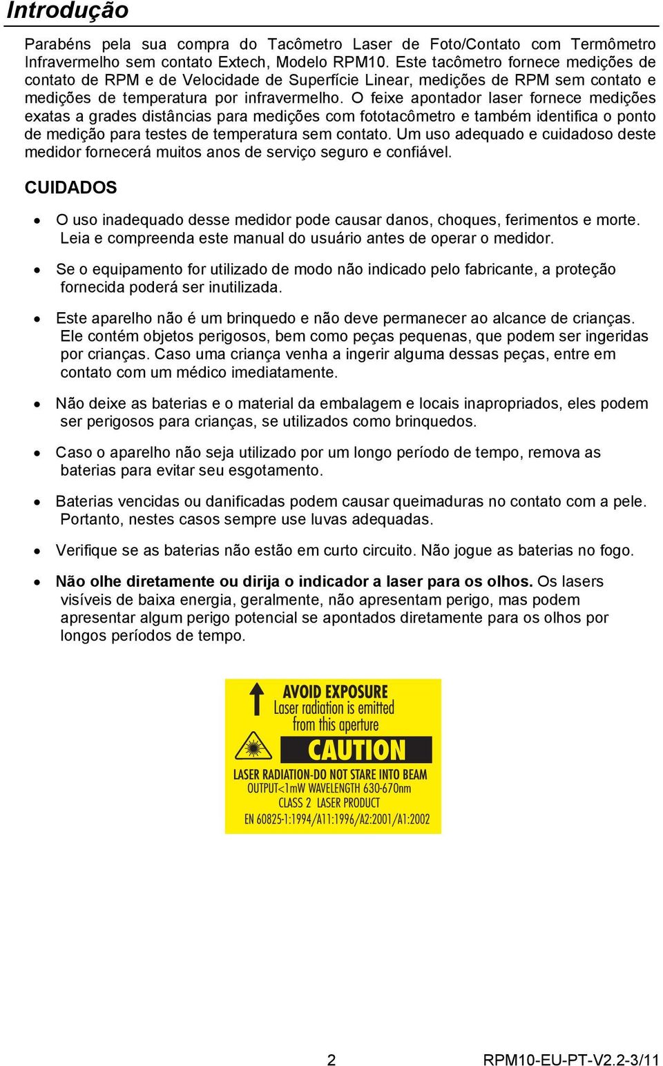 O feixe apontador laser fornece medições exatas a grades distâncias para medições com fototacômetro e também identifica o ponto de medição para testes de temperatura sem contato.