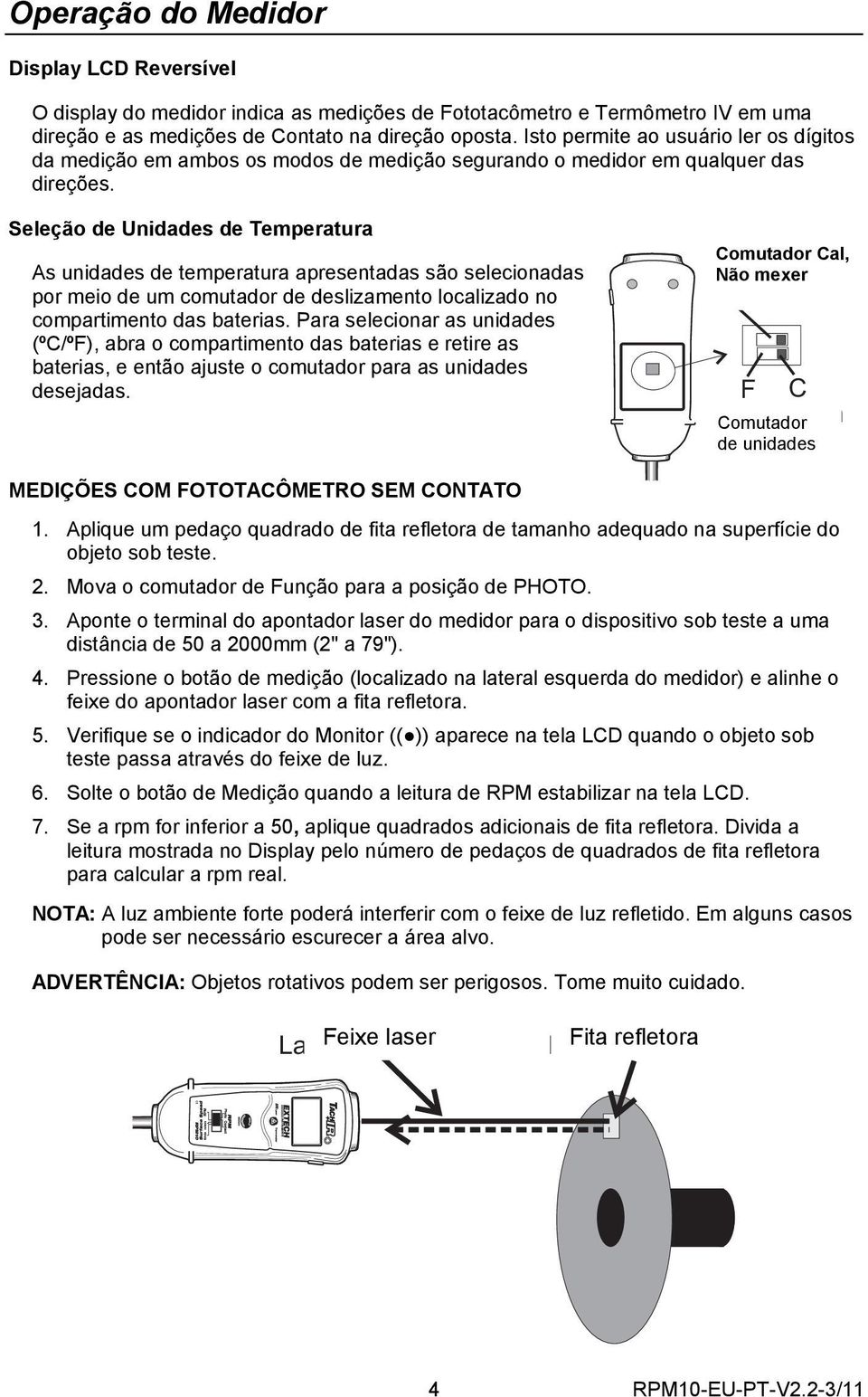 Seleção de Unidades de Temperatura As unidades de temperatura apresentadas são selecionadas por meio de um comutador de deslizamento localizado no compartimento das baterias.