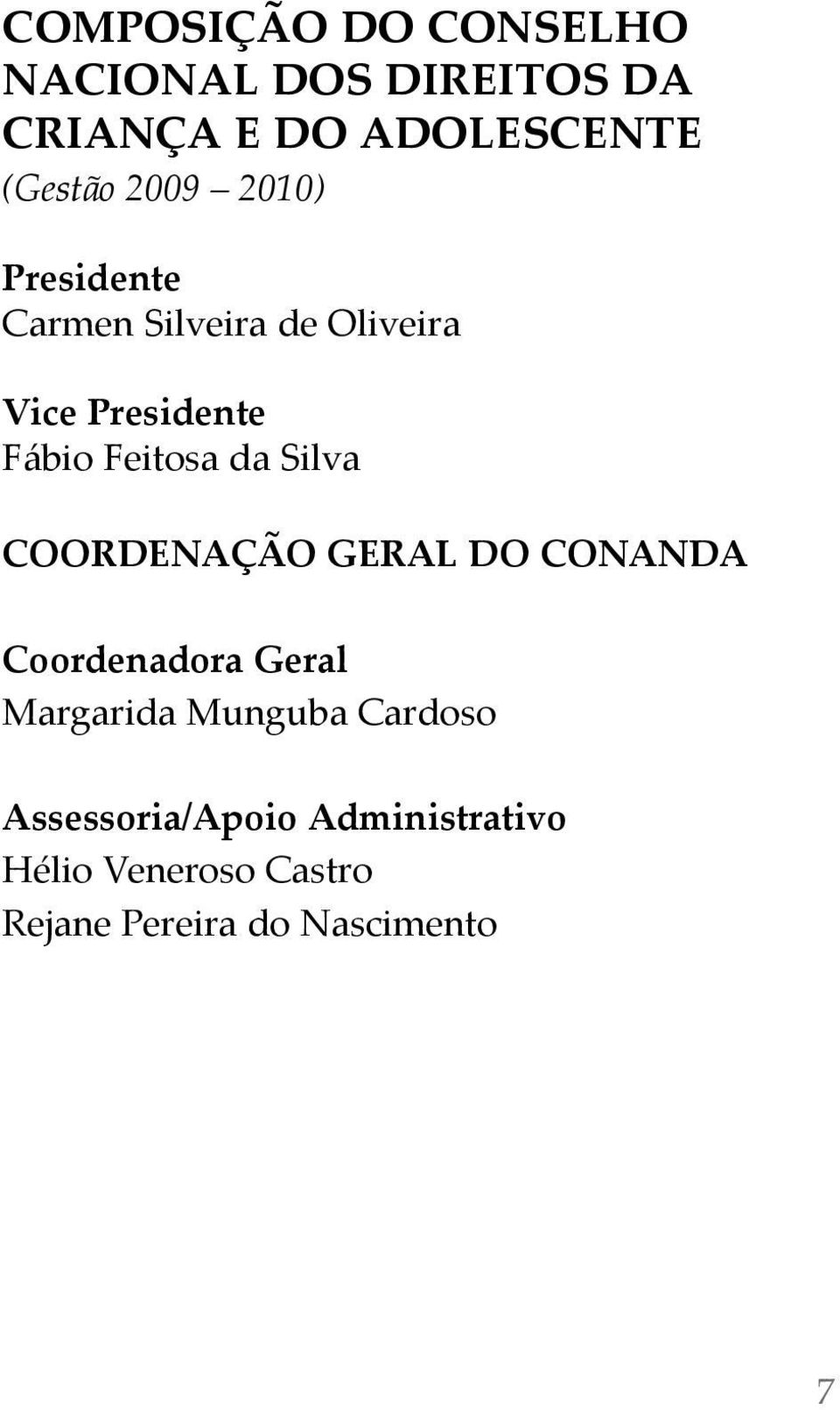 da silva CooRDeNação geral Do CoNaNDa Coordenadora geral Margarida Munguba