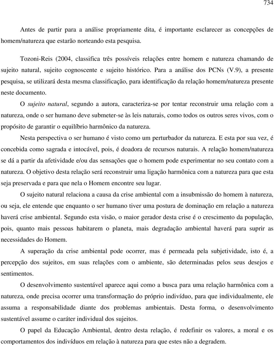 9), a presente pesquisa, se utilizará desta mesma classificação, para identificação da relação homem/natureza presente neste documento.