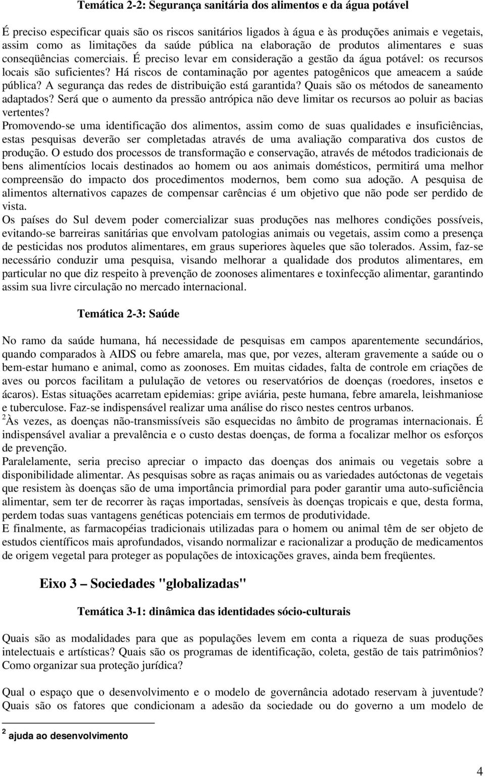 Há riscos de contaminação por agentes patogênicos que ameacem a saúde pública? A segurança das redes de distribuição está garantida? Quais são os métodos de saneamento adaptados?