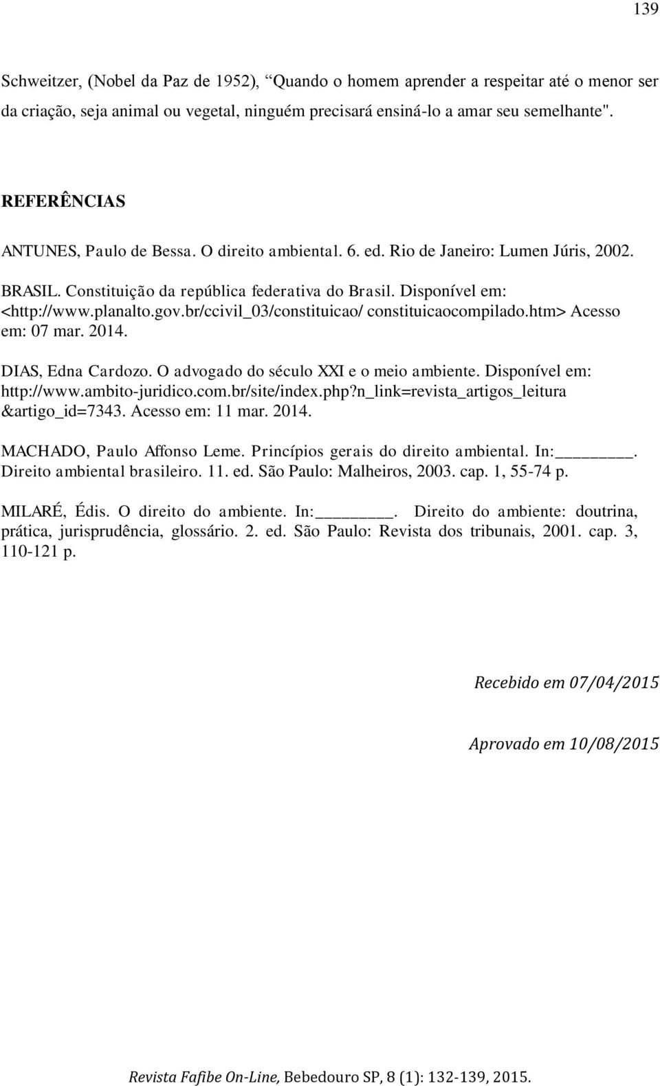 br/ccivil_03/constituicao/ constituicaocompilado.htm> Acesso em: 07 mar. 2014. DIAS, Edna Cardozo. O advogado do século XXI e o meio ambiente. Disponível em: http://www.ambito-juridico.com.br/site/index.