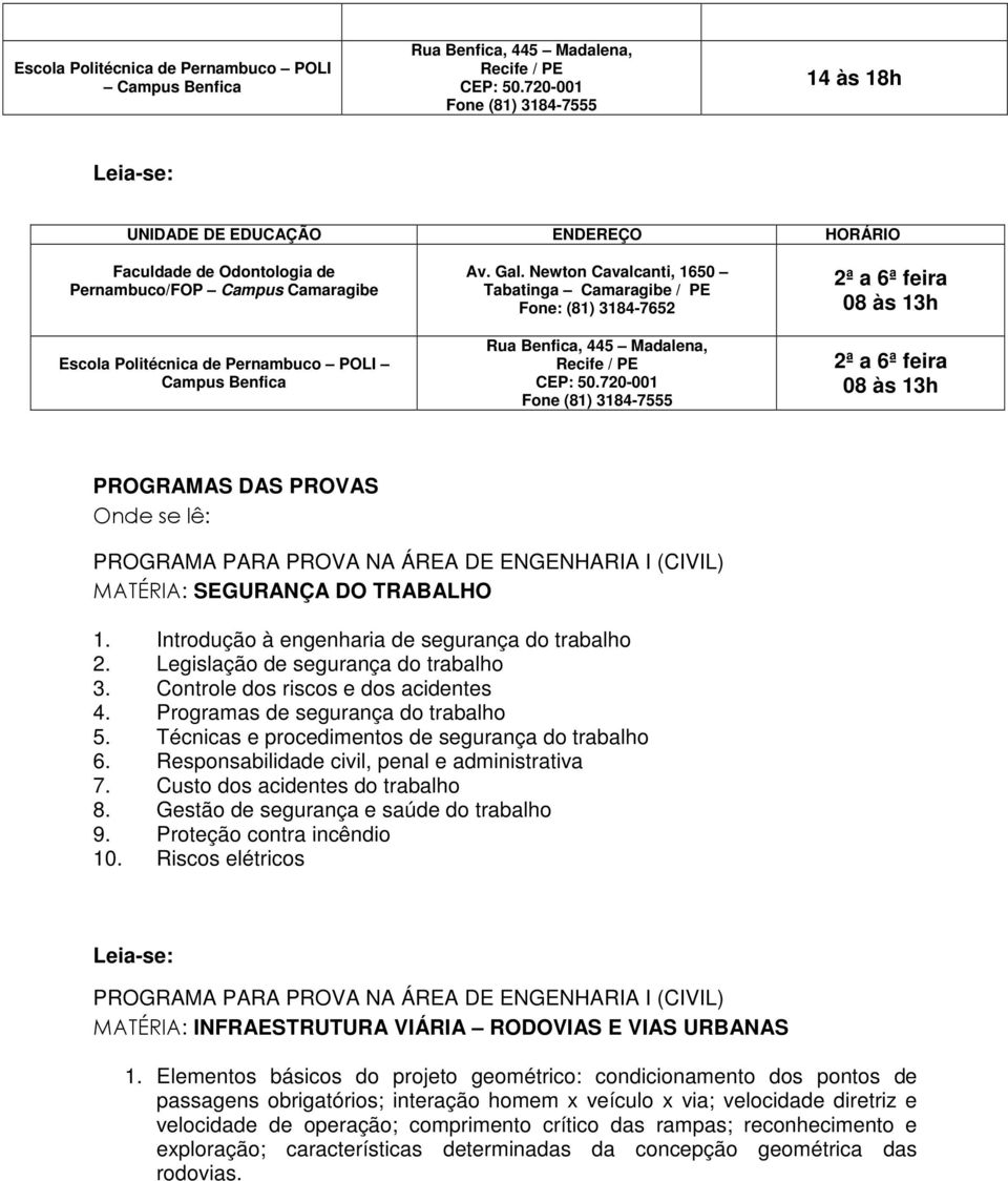 DAS PROVAS > (S Av. Gal. Newton Cavalcanti, 1650 Tabatinga Camaragibe / PE Fone: (81) 3184-765 Rua Benfica, 445 Madalena, Recife / PE CEP: 50.