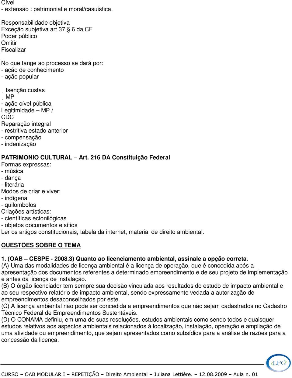 pública Legitimidade MP / CDC Reparação integral - restritiva estado anterior - compensação - indenização PATRIMONIO CULTURAL Art.