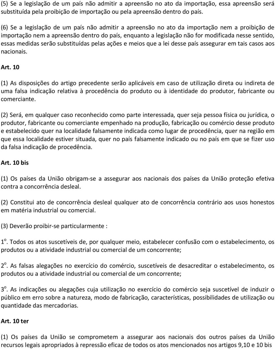 medidas serão substituídas pelas ações e meios que a lei desse país assegurar em tais casos aos nacionais. Art.