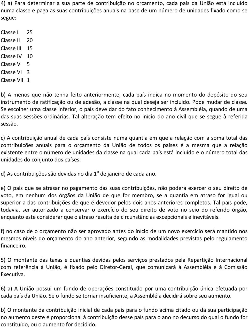 ratificação ou de adesão, a classe na qual deseja ser incluído. Pode mudar de classe.