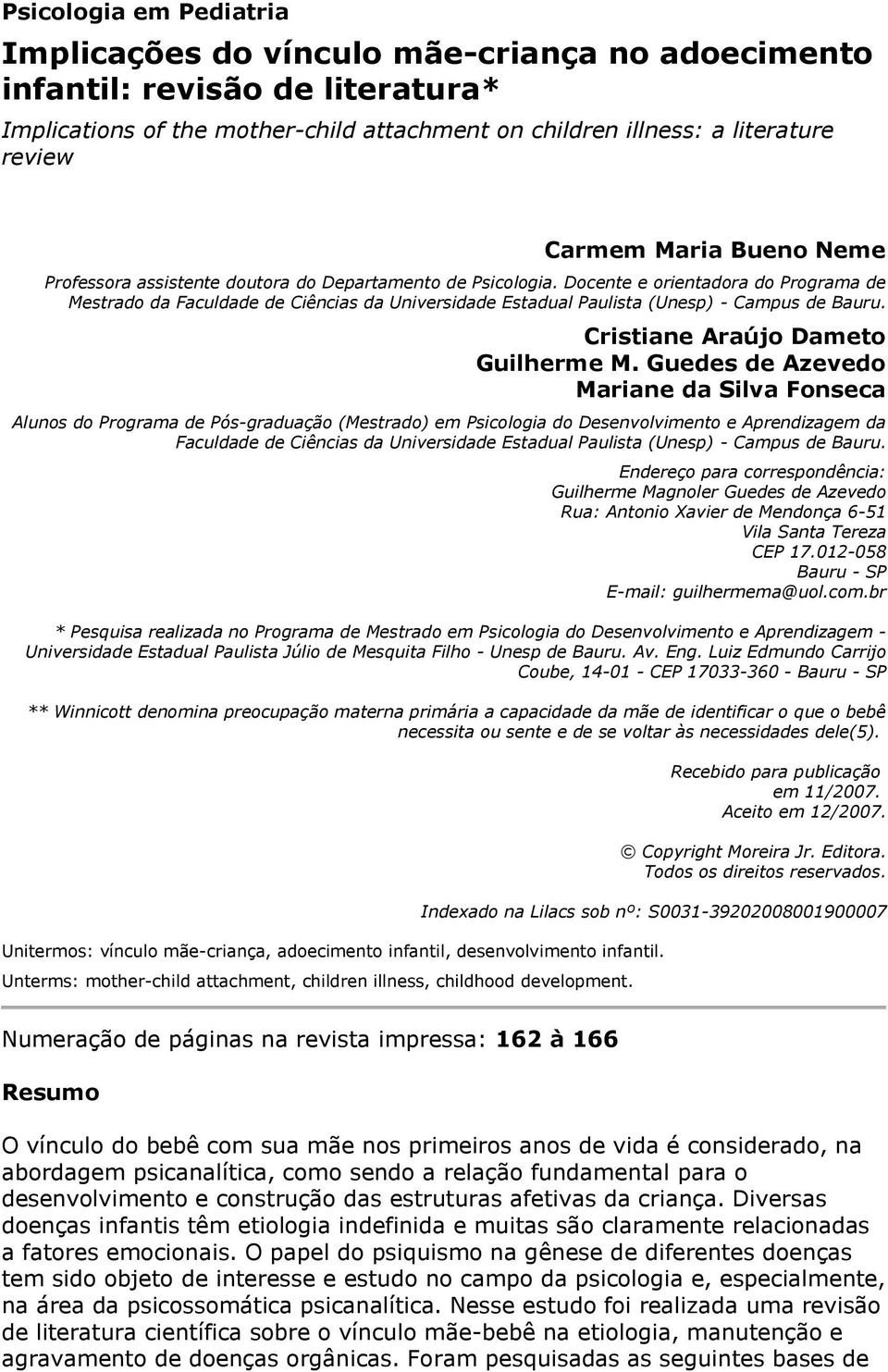 Docente e orientadora do Programa de Mestrado da Faculdade de Ciências da Universidade Estadual Paulista (Unesp) - Campus de Bauru. Cristiane Araújo Dameto Guilherme M.