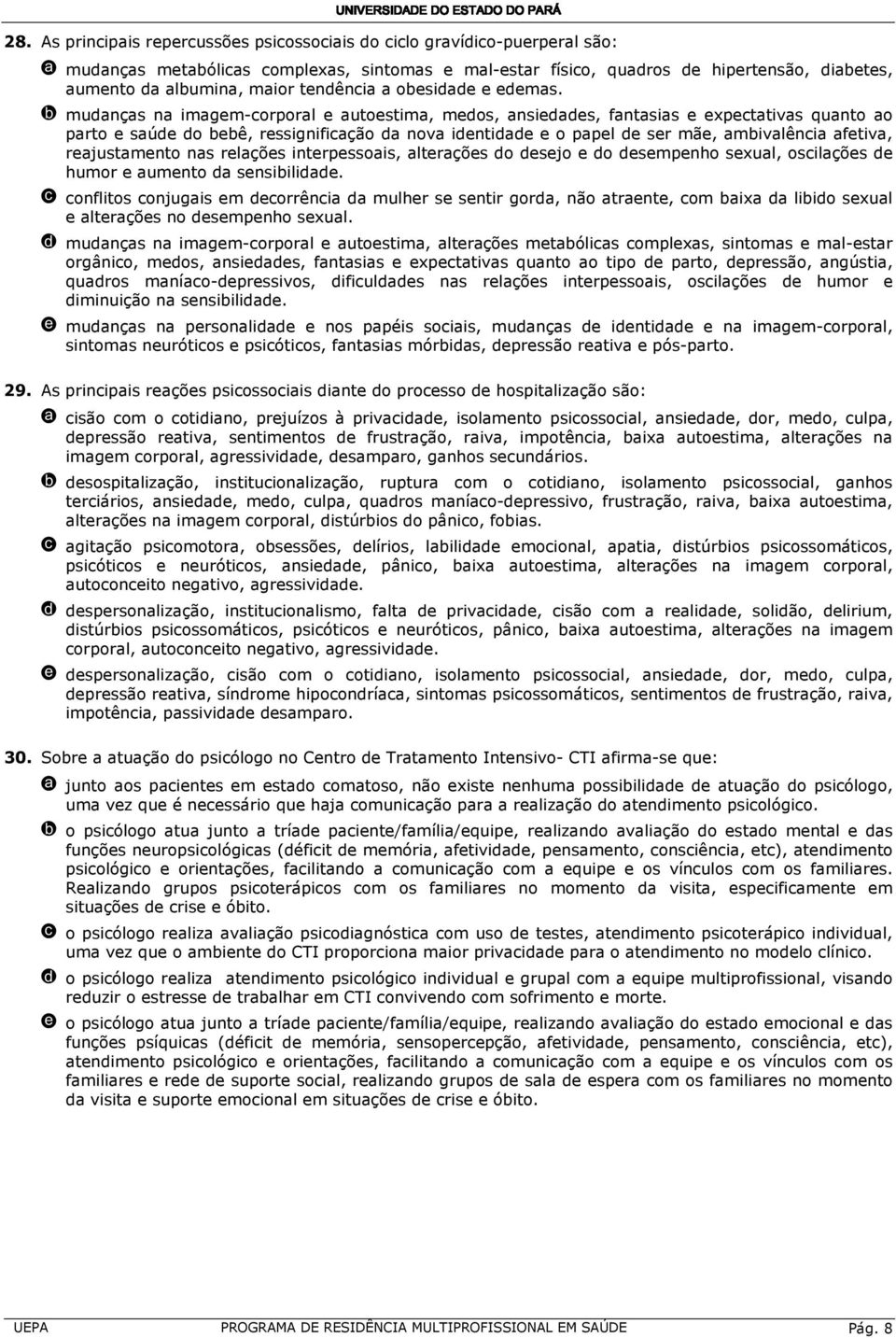 b mudanças na imagem-corporal e autoestima, medos, ansiedades, fantasias e expectativas quanto ao parto e saúde do bebê, ressignificação da nova identidade e o papel de ser mãe, ambivalência afetiva,