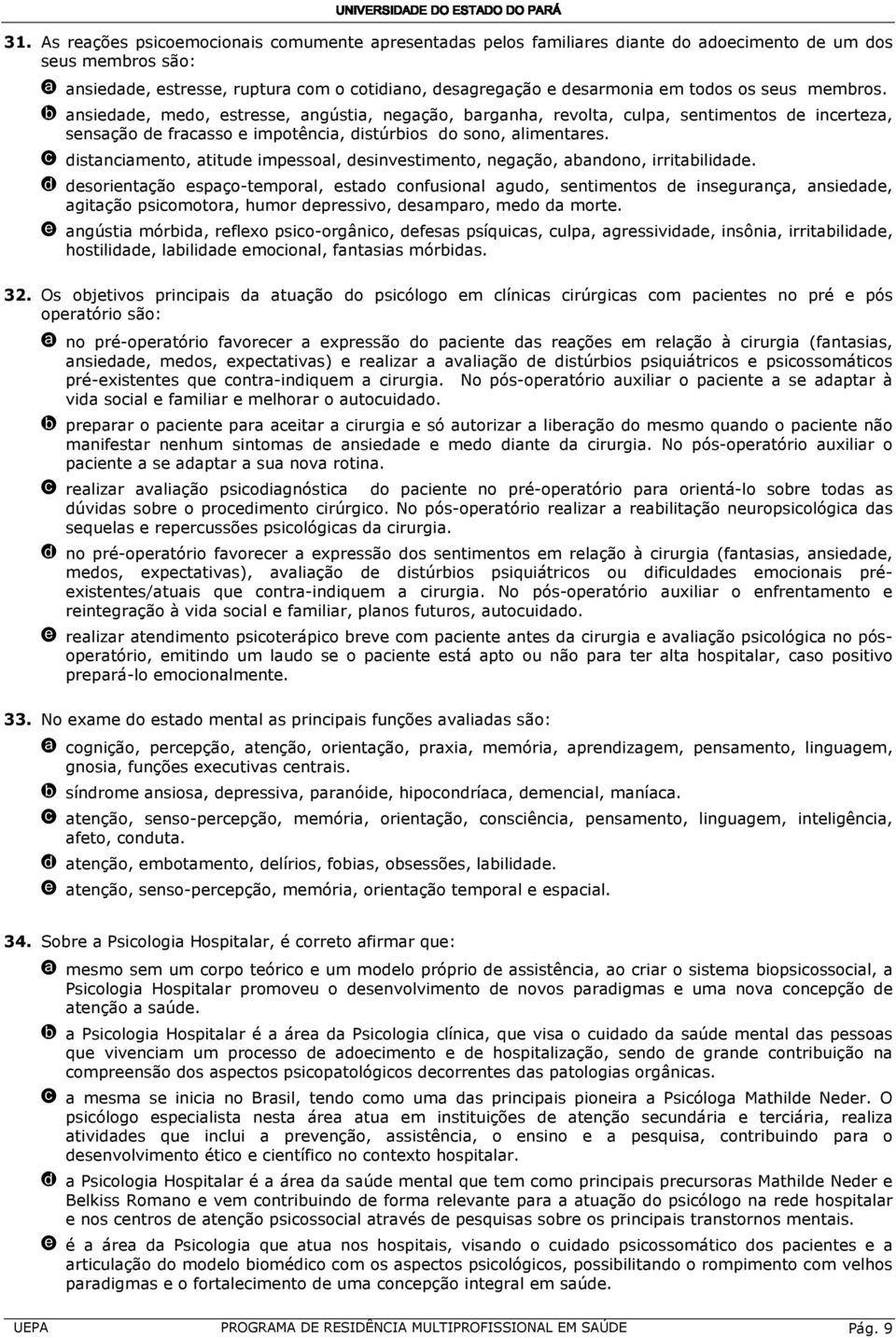 c distanciamento, atitude impessoal, desinvestimento, negação, abandono, irritabilidade.