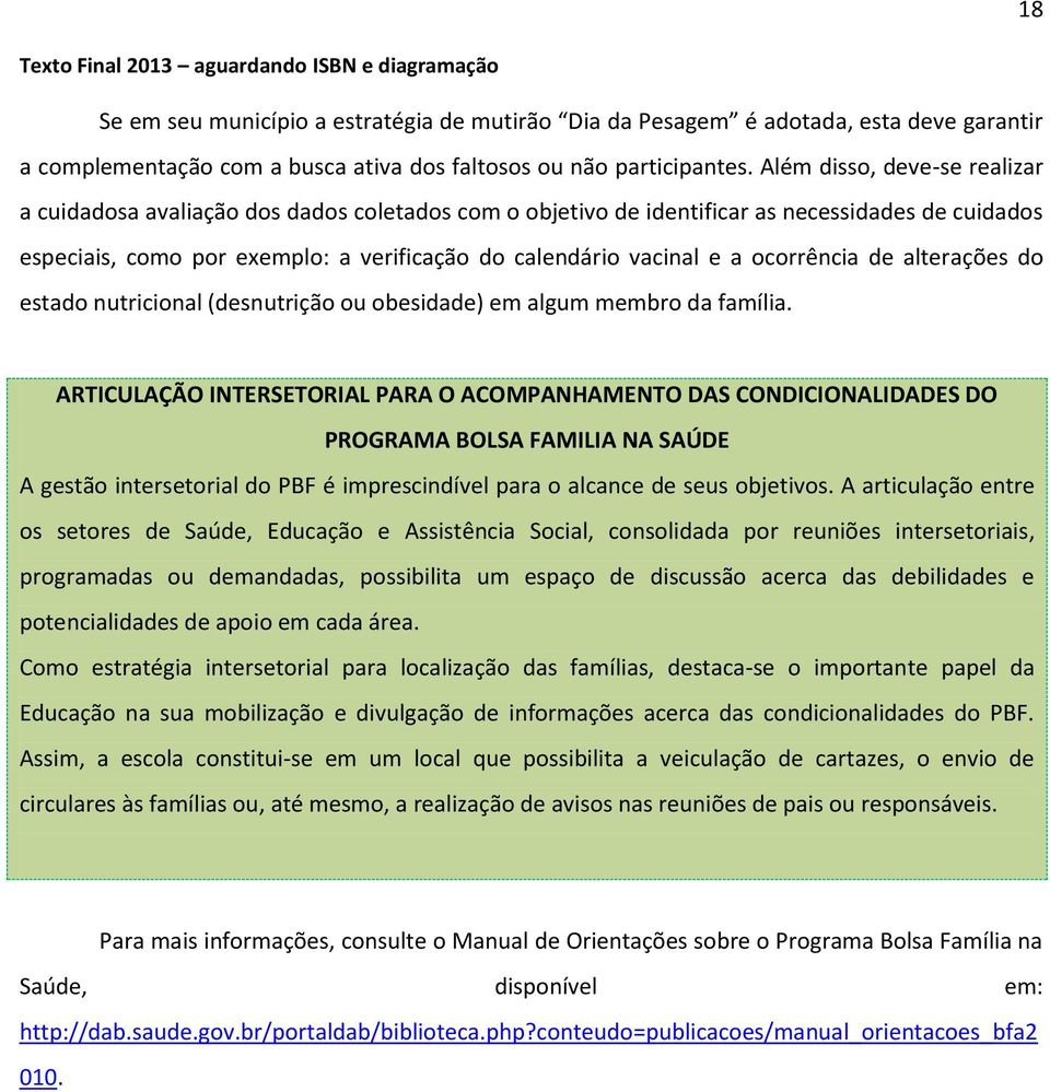 ocorrência de alterações do estado nutricional (desnutrição ou obesidade) em algum membro da família.