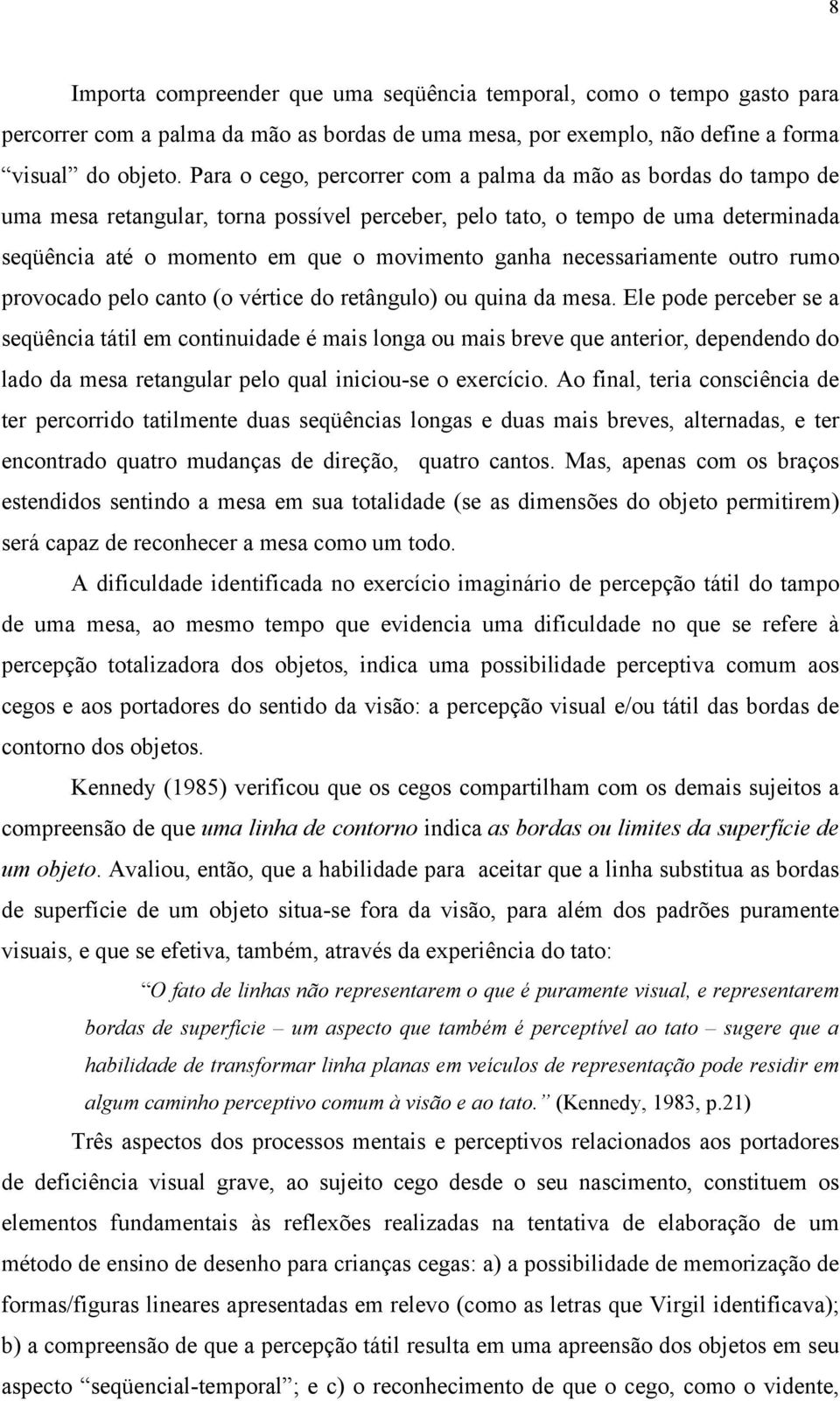 necessariamente outro rumo provocado pelo canto (o vértice do retângulo) ou quina da mesa.