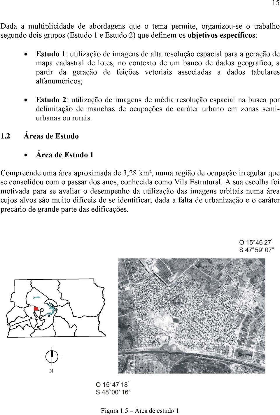 Estudo 2: utilização de imagens de média resolução espacial na busca por delimitação de manchas de ocupações de caráter urbano em zonas semiurbanas ou rurais. 1.