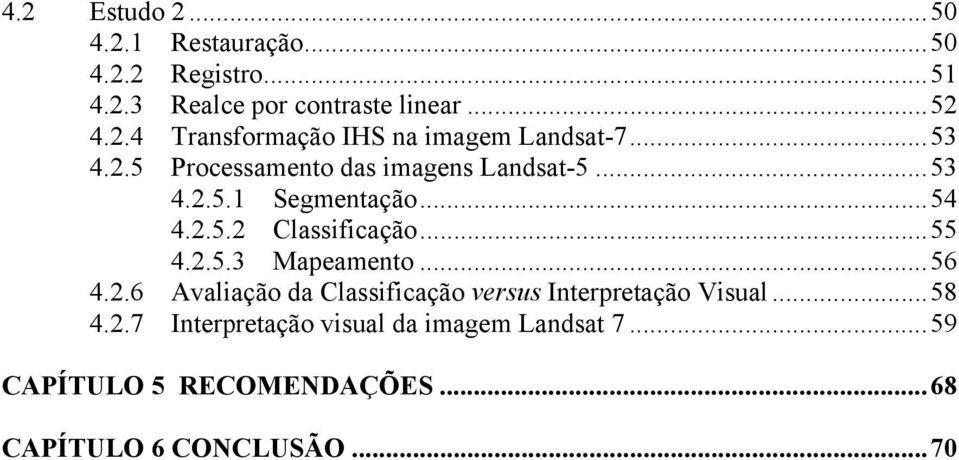 ..56 4.2.6 Avaliação da Classificação versus Interpretação Visual...58 4.2.7 Interpretação visual da imagem Landsat 7.