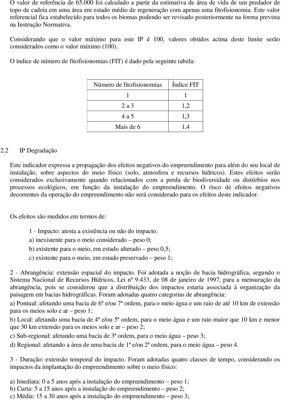 Considerando que o valor máximo para este IP é 100, valores obtidos acima deste limite serão considerados como o valor máximo (100).