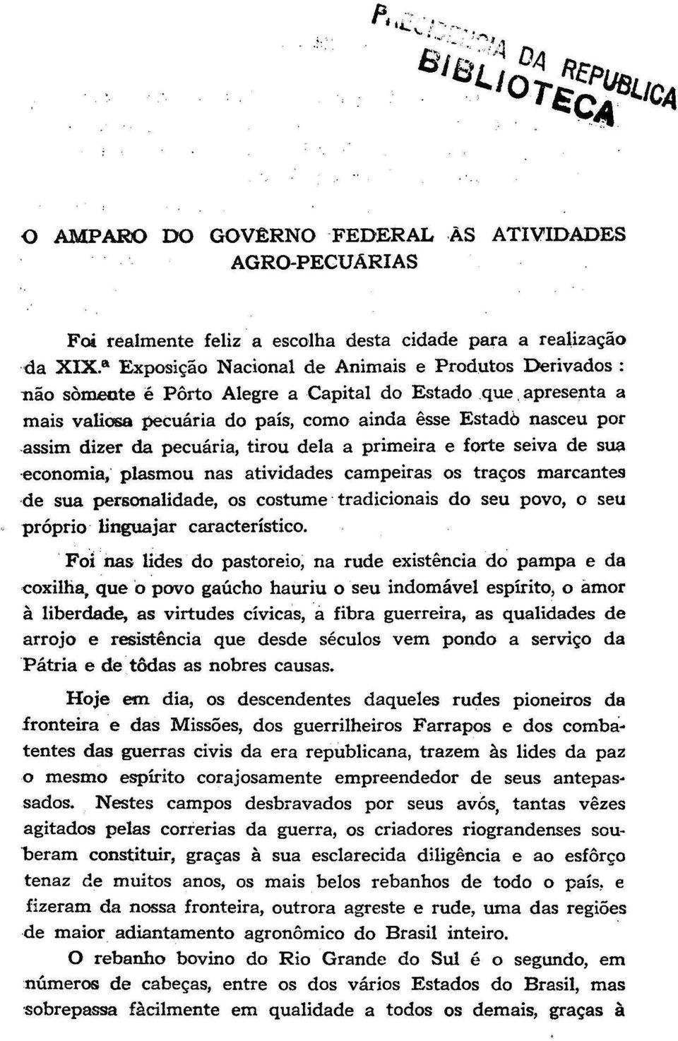 pecuária, tirou dela a primeira e forte seiva de sua economia, plasmou nas atividades campeiras os traços marcantes de sua personalidade, os costume tradicionais do seu povo, o seu próprio linguajar