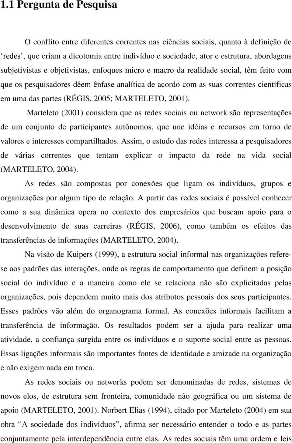 (RÉGIS, 2005; MARTELETO, 2001).