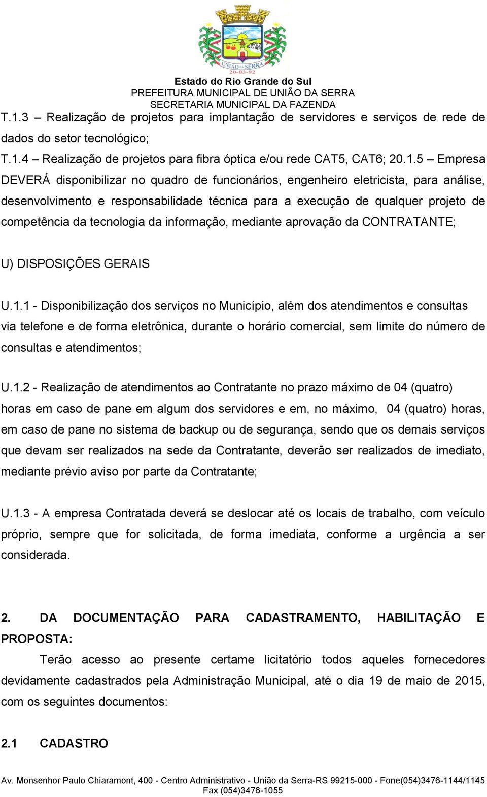 informação, mediante aprovação da CONTRATANTE; U) DISPOSIÇÕES GERAIS U.1.