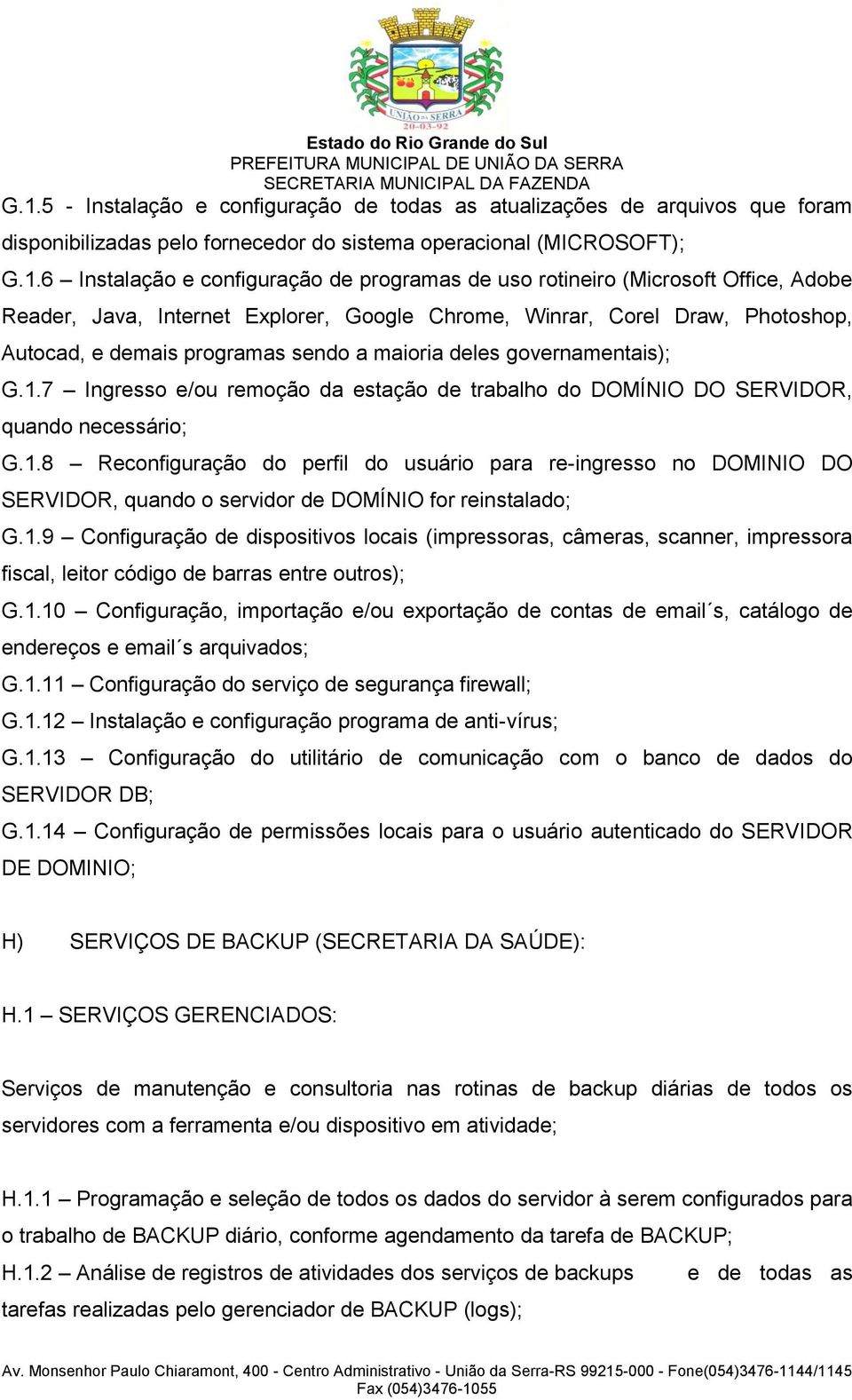 7 Ingresso e/ou remoção da estação de trabalho do DOMÍNIO DO SERVIDOR, quando necessário; G.1.