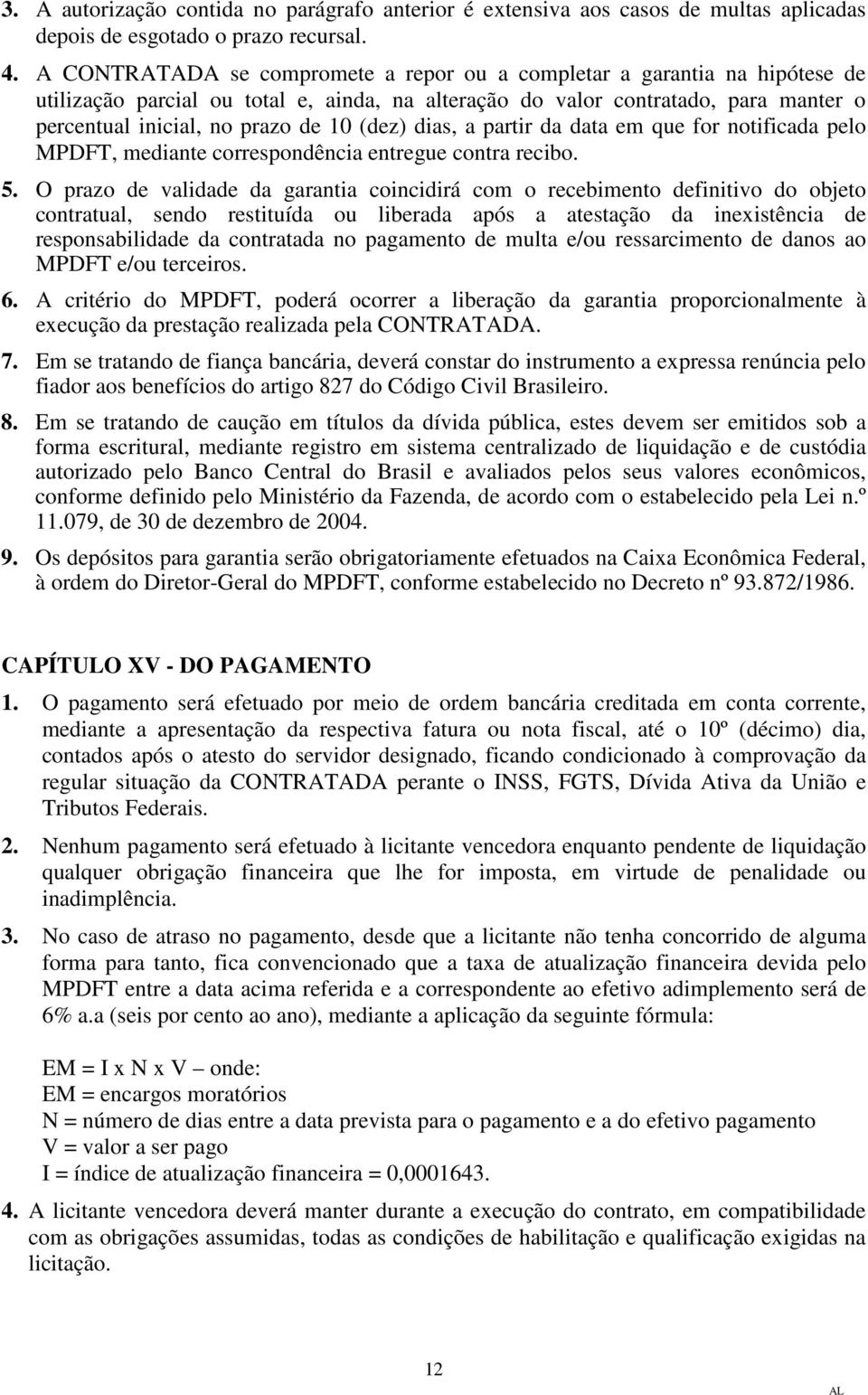 (dez) dias, a partir da data em que for notificada pelo MPDFT, mediante correspondência entregue contra recibo. 5.