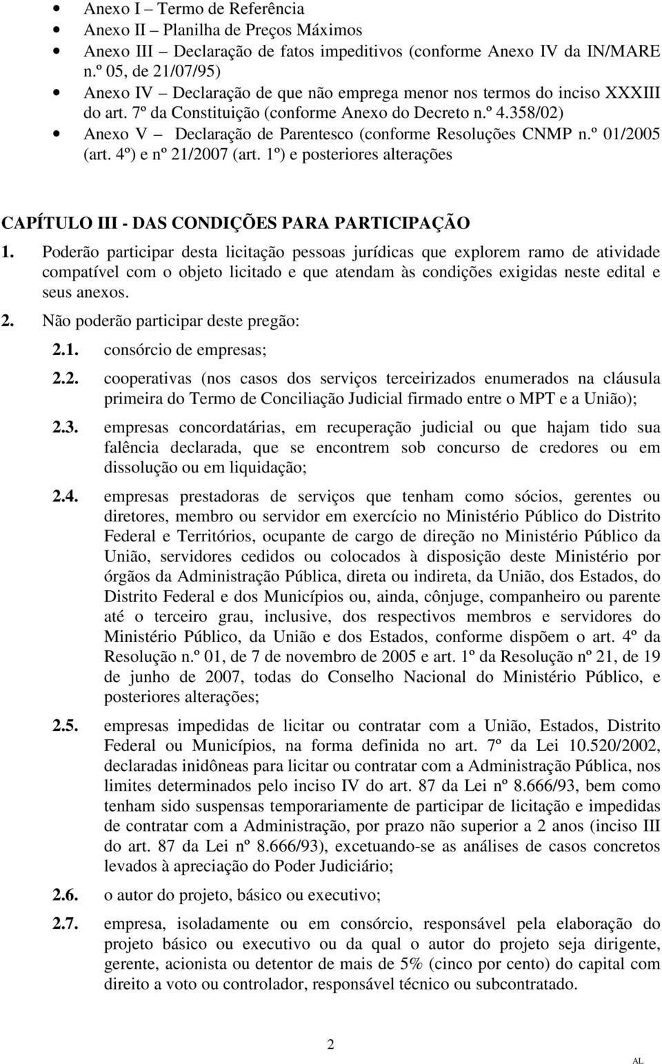 358/02) Anexo V Declaração de Parentesco (conforme Resoluções CNMP n.º 01/2005 (art. 4º) e nº 21/2007 (art. 1º) e posteriores alterações CAPÍTULO III - DAS CONDIÇÕES PARA PARTICIPAÇÃO 1.