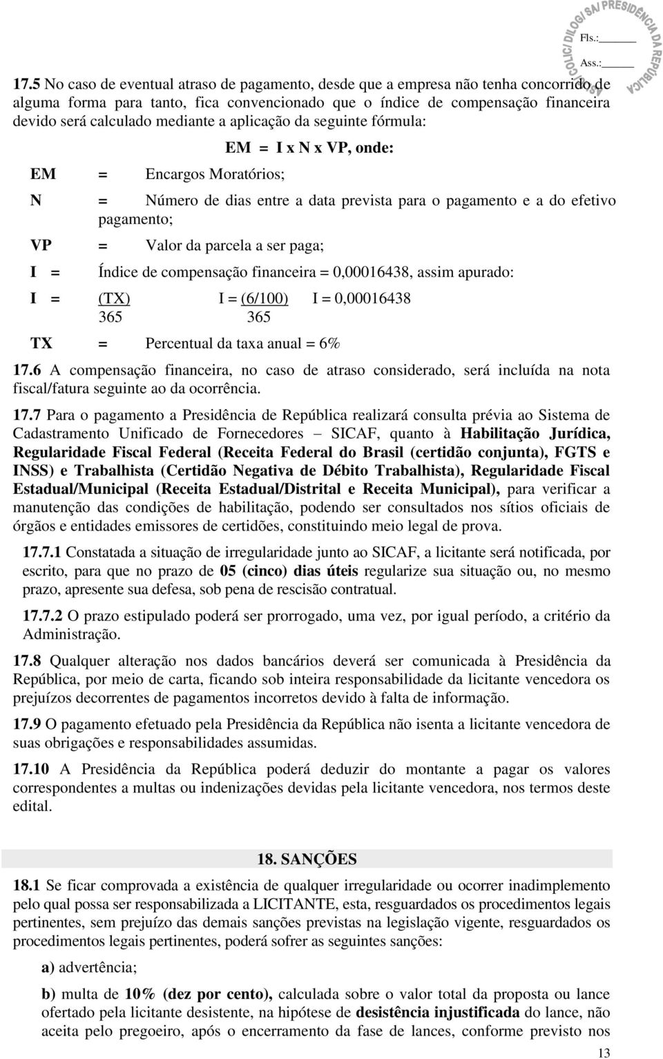 ser paga; I = Índice de compensação financeira = 0,0006438, assim apurado: I = (TX) I = (6/00) I = 0,0006438 365 365 TX = Percentual da taxa anual = 6% 7.