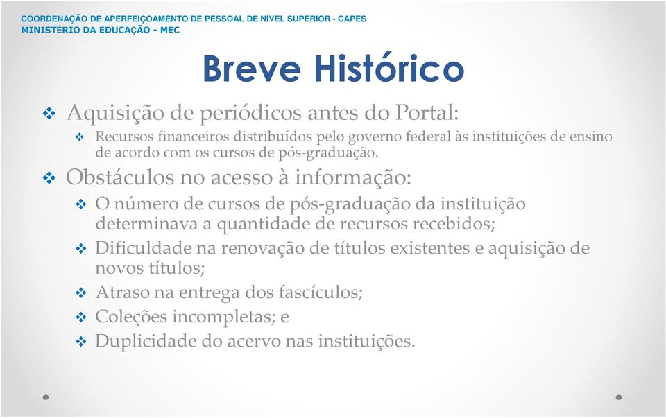 Obstáculos no acesso à informação: O número de cursos de pós-graduação da instituição determinava a quantidade de