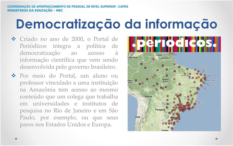 Por meio do Portal, um aluno ou professor vinculado a uma instituição na Amazônia tem acesso ao mesmo conteúdo que um