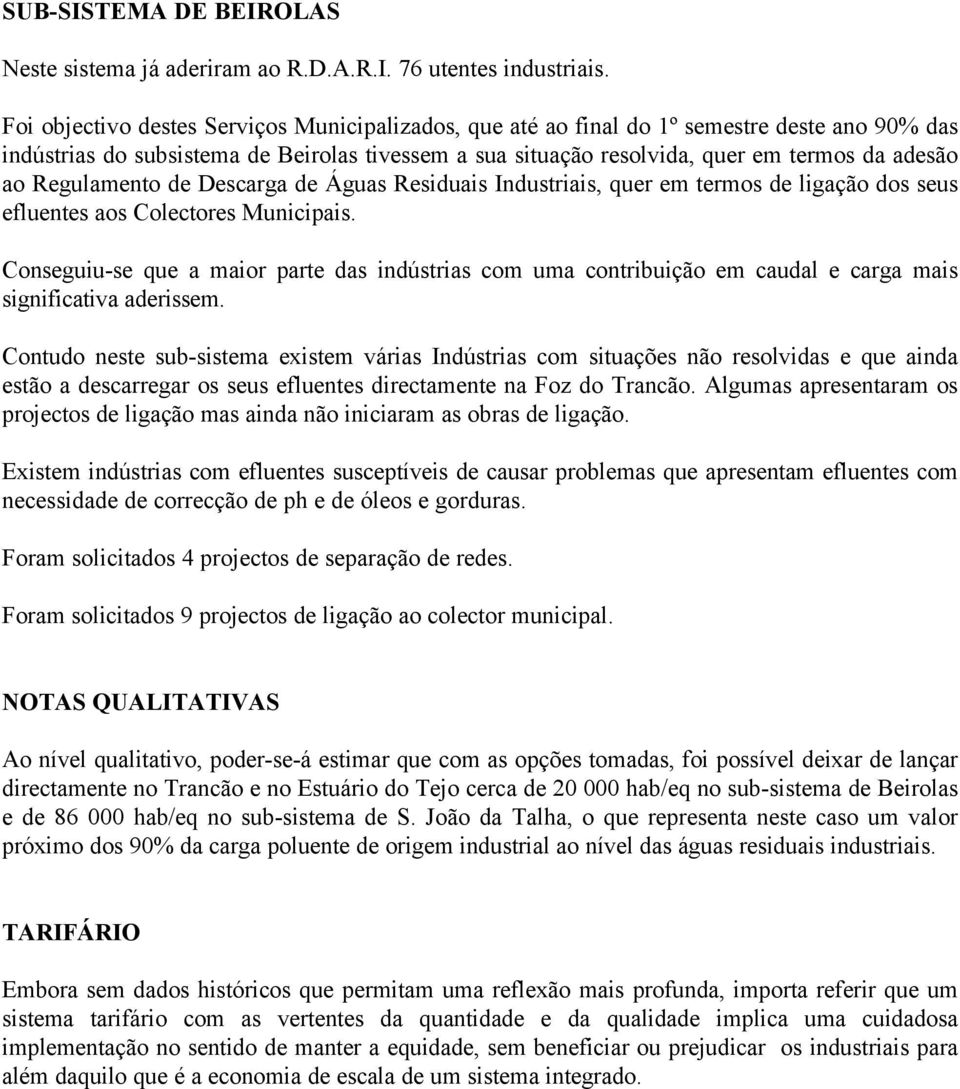 Regulamento de Descarga de Águas Residuais Industriais, quer em termos de ligação dos seus efluentes aos Colectores Municipais.