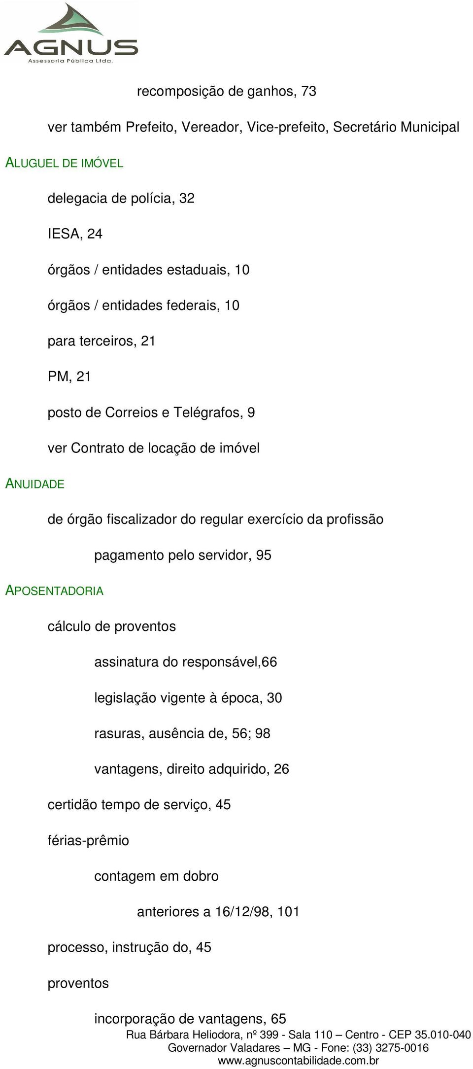 exercício da profissão pagamento pelo servidor, 95 APOSENTADORIA cálculo de proventos assinatura do responsável,66 legislação vigente à época, 30 rasuras, ausência de, 56; 98