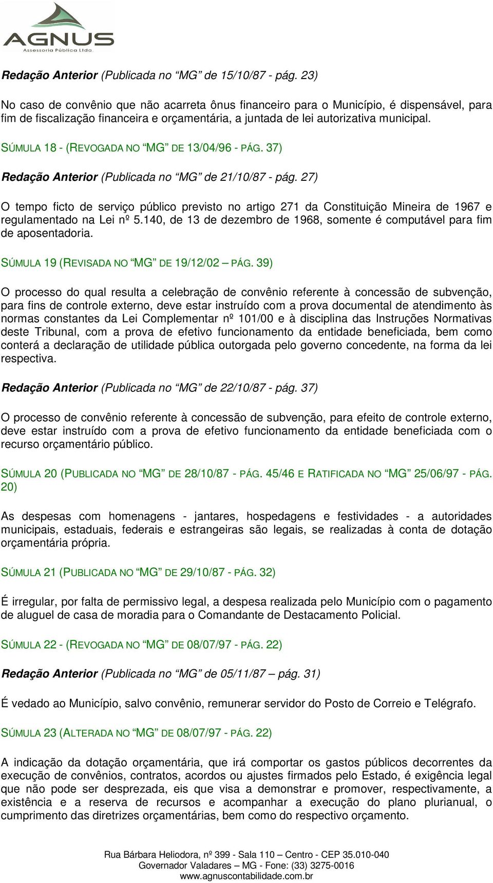 SÚMULA 18 - (REVOGADA NO MG DE 13/04/96 - PÁG. 37) Redação Anterior (Publicada no MG de 21/10/87 - pág.