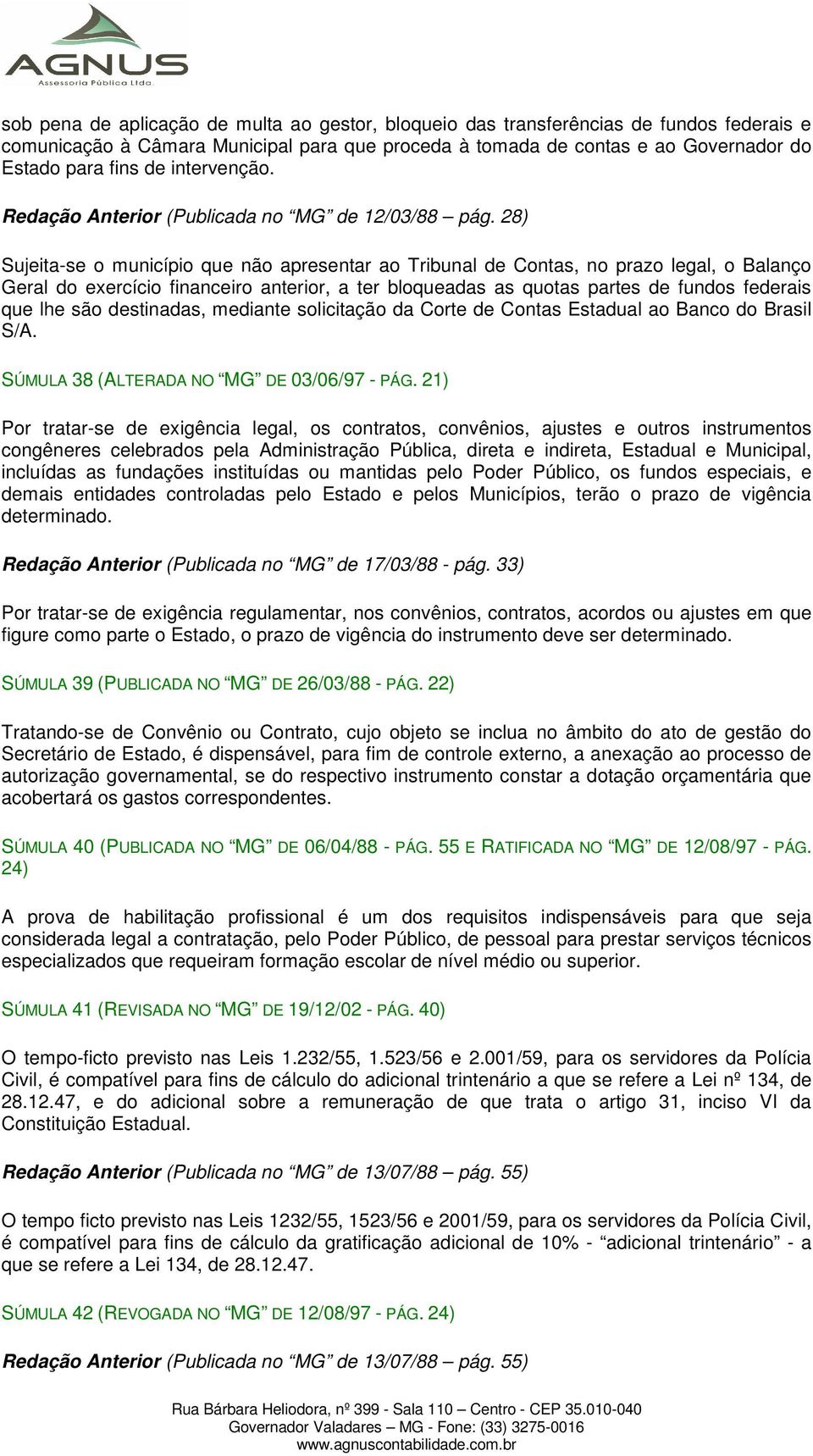 28) Sujeita-se o município que não apresentar ao Tribunal de Contas, no prazo legal, o Balanço Geral do exercício financeiro anterior, a ter bloqueadas as quotas partes de fundos federais que lhe são