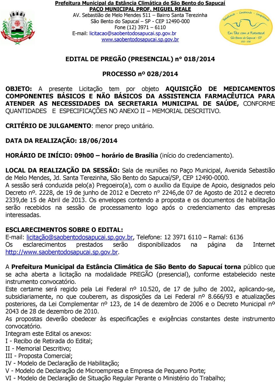 DATA DA REALIZAÇÃO: 18/06/2014 HORÁRIO DE INÍCIO: 09h00 horário de Brasília (início do credenciamento).