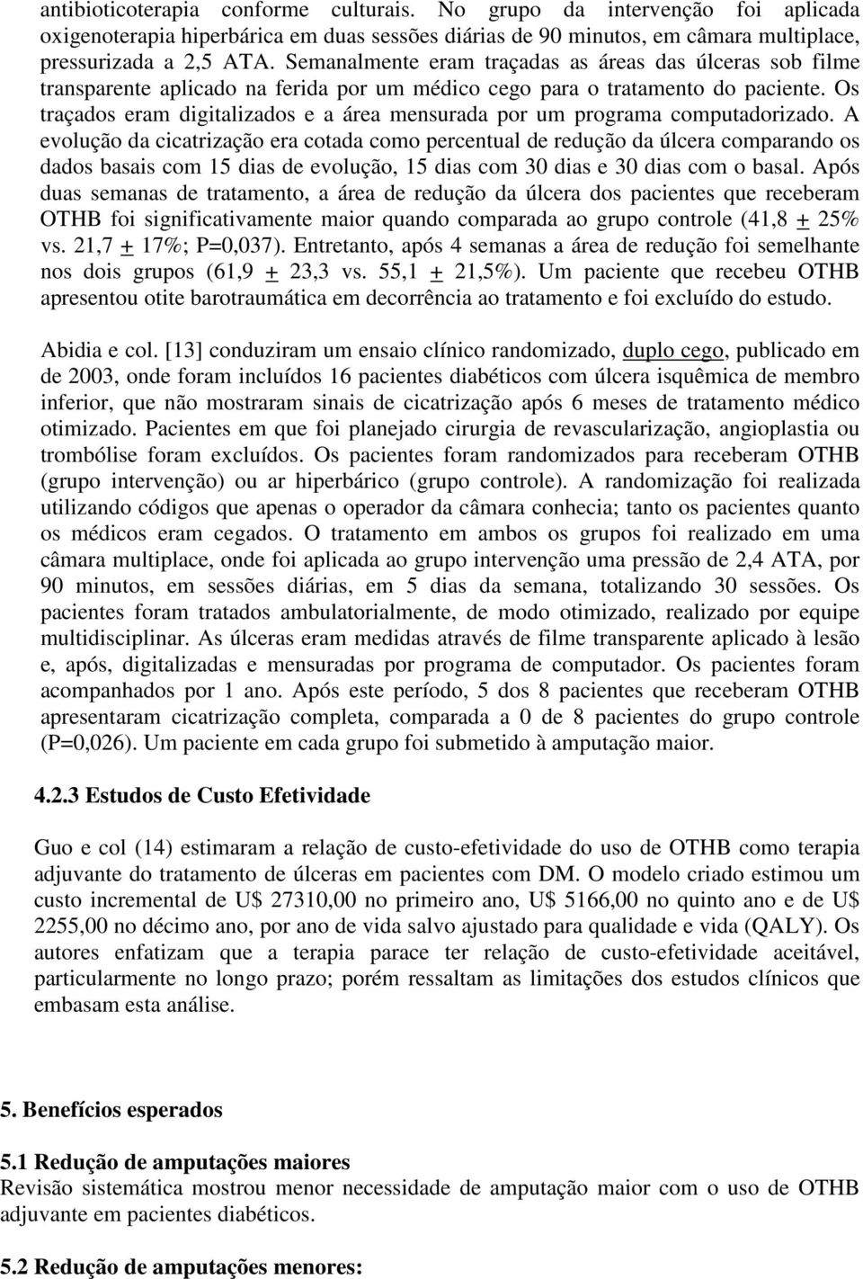 Os traçados eram digitalizados e a área mensurada por um programa computadorizado.