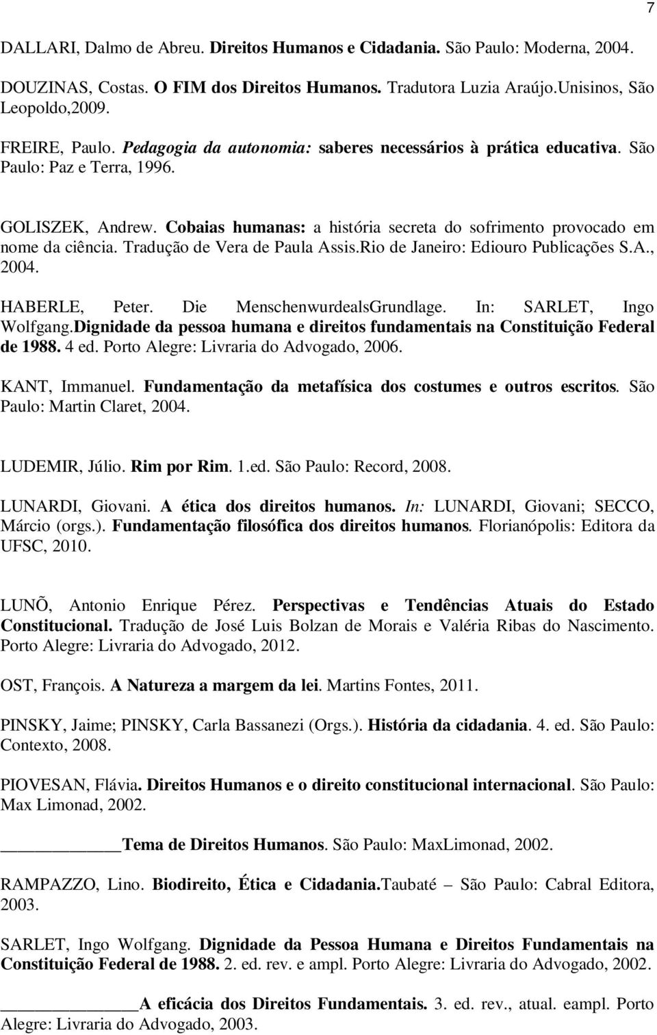 Tradução de Vera de Paula Assis.Rio de Janeiro: Ediouro Publicações S.A., 2004. HABERLE, Peter. Die MenschenwurdealsGrundlage. In: SARLET, Ingo Wolfgang.