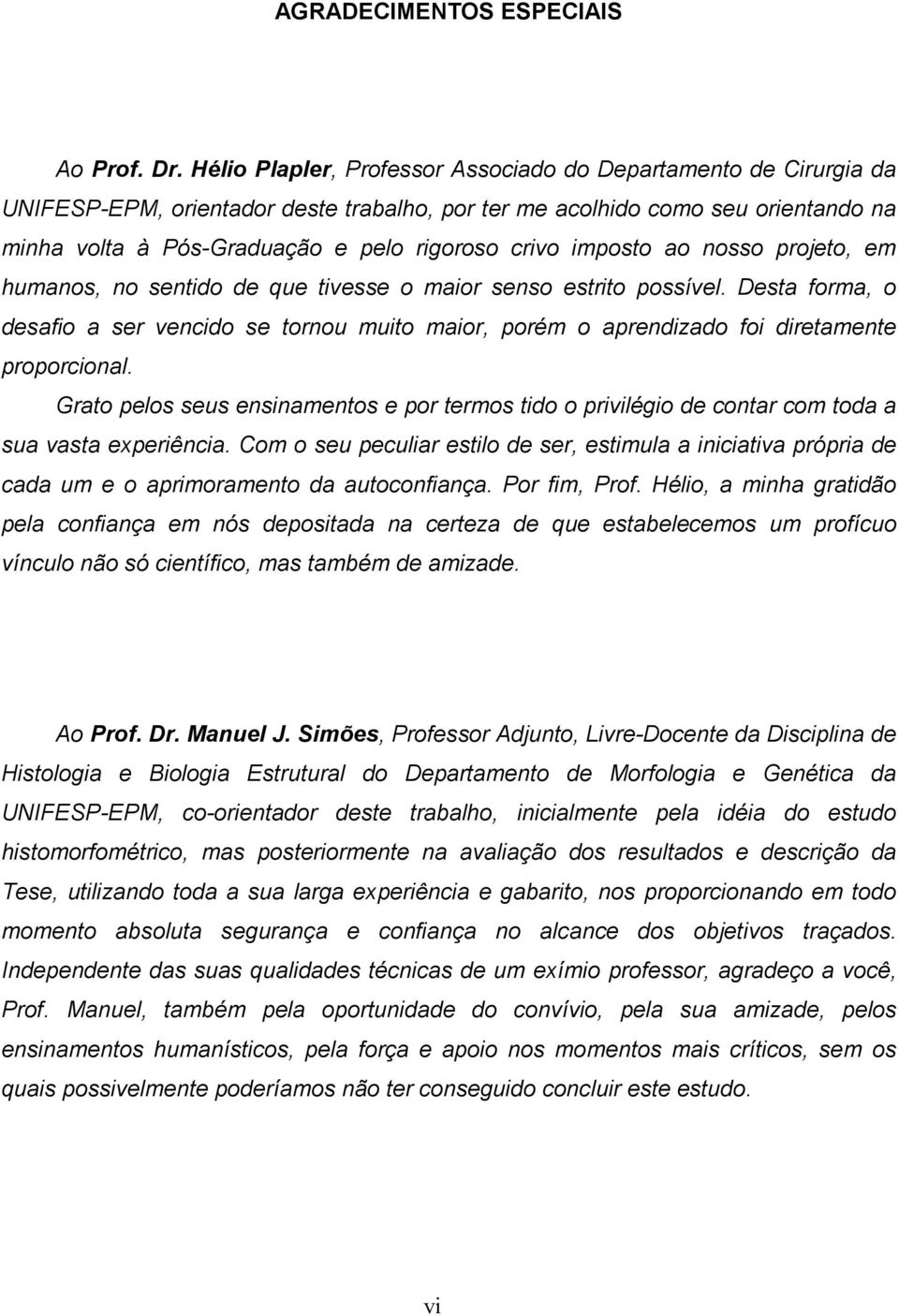 imposto ao nosso projeto, em humanos, no sentido de que tivesse o maior senso estrito possível.