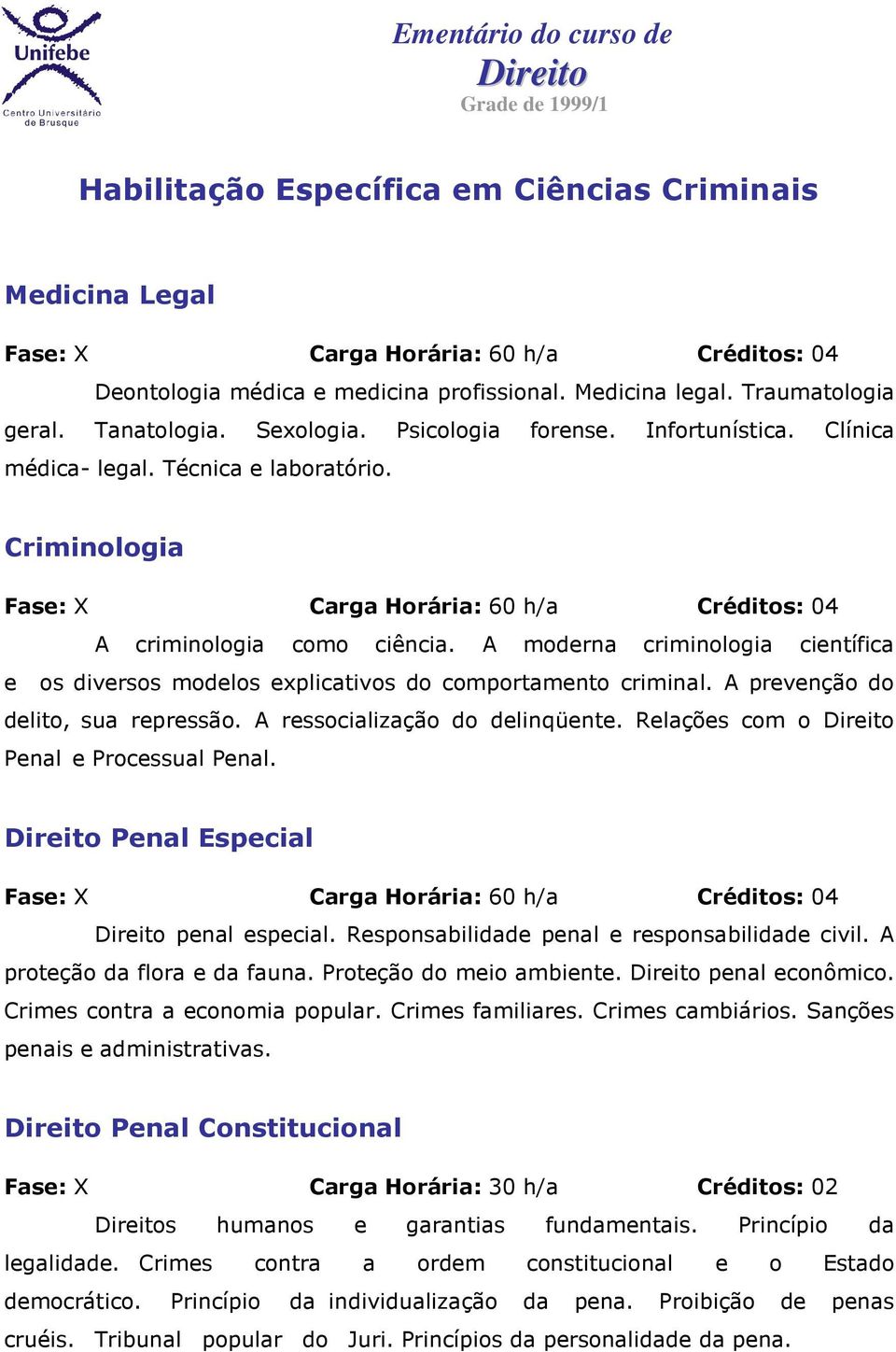 A moderna criminologia científica e os diversos modelos explicativos do comportamento criminal. A prevenção do delito, sua repressão. A ressocialização do delinqüente.