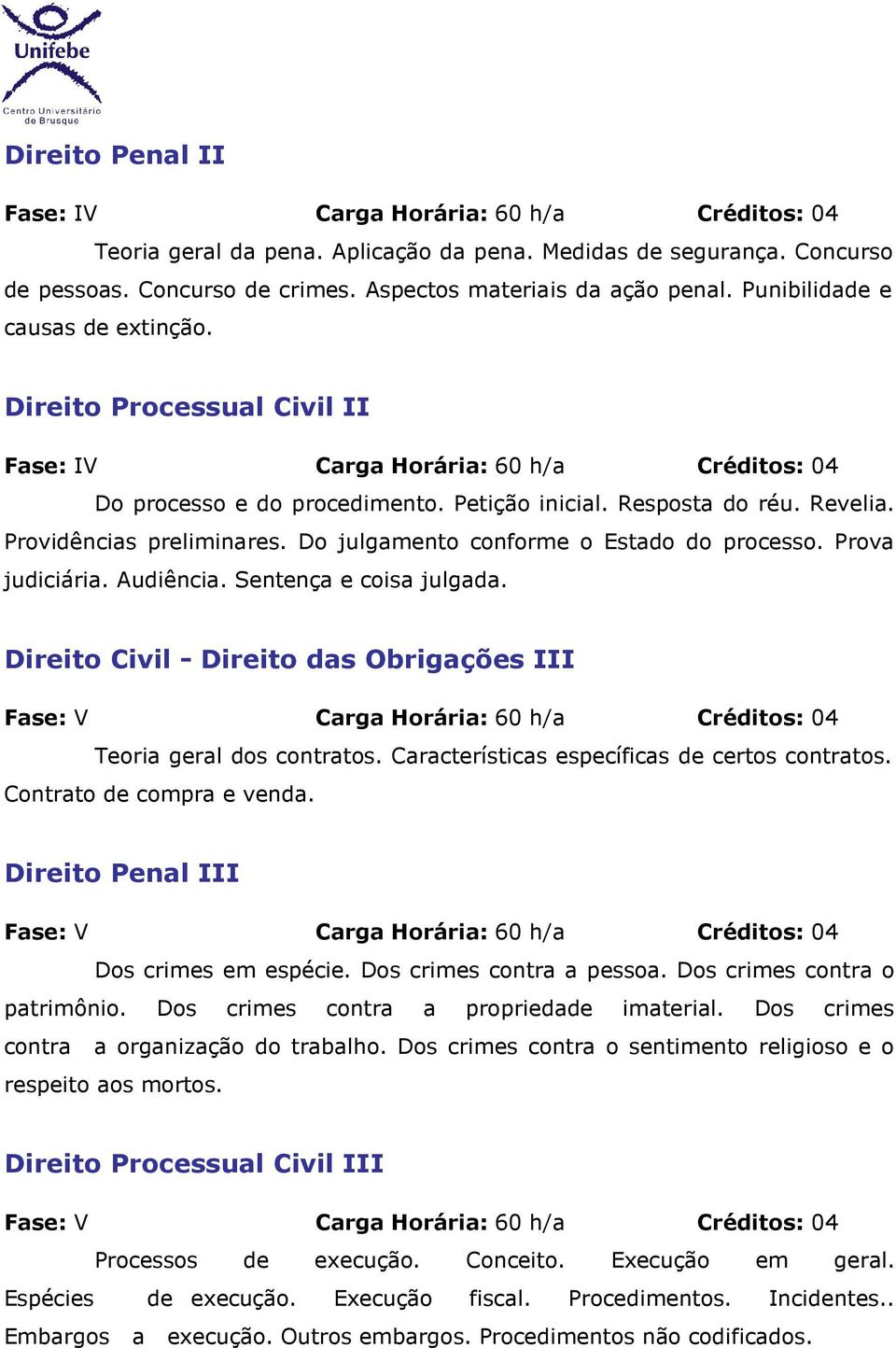 Revelia. Providências preliminares. Do julgamento conforme o Estado do processo. Prova judiciária. Audiência. Sentença e coisa julgada.