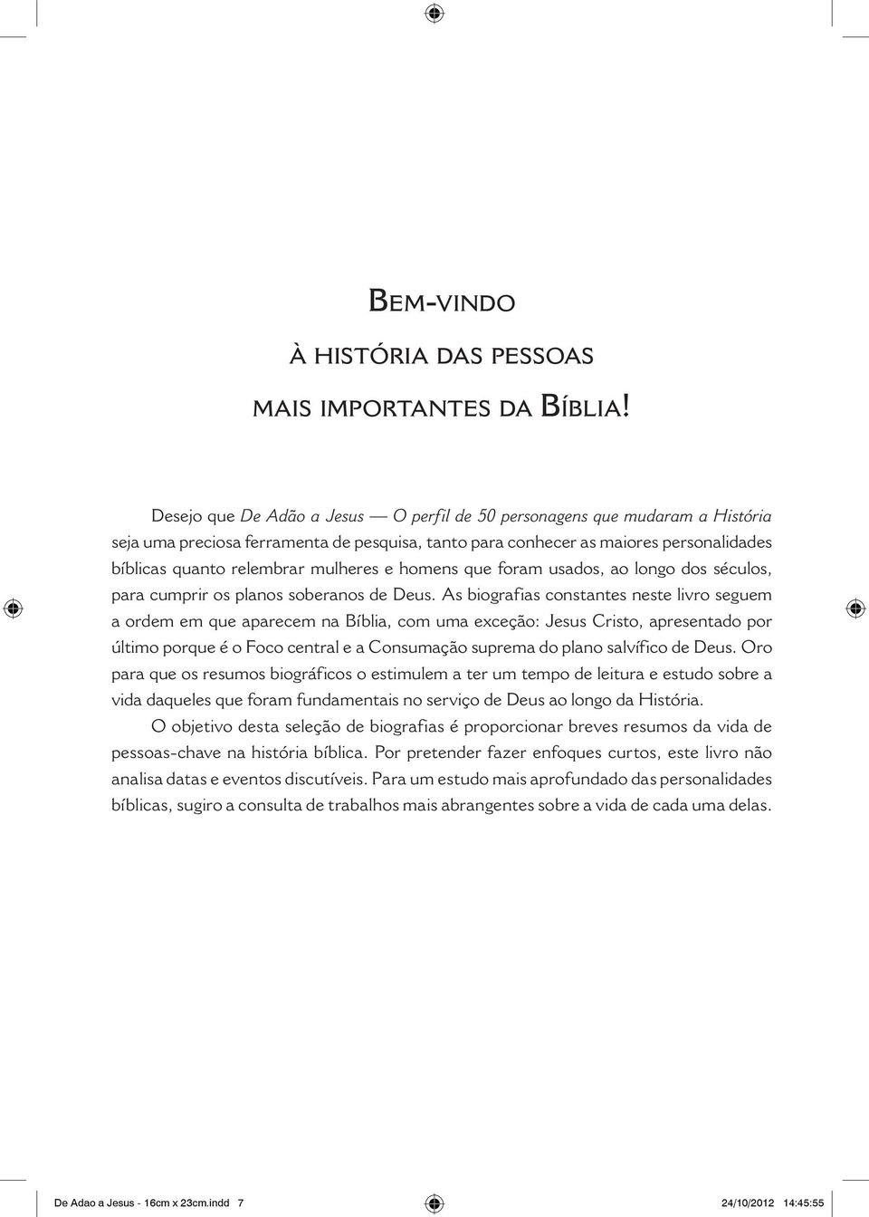 e homens que foram usados, ao longo dos séculos, para cumprir os planos soberanos de Deus.