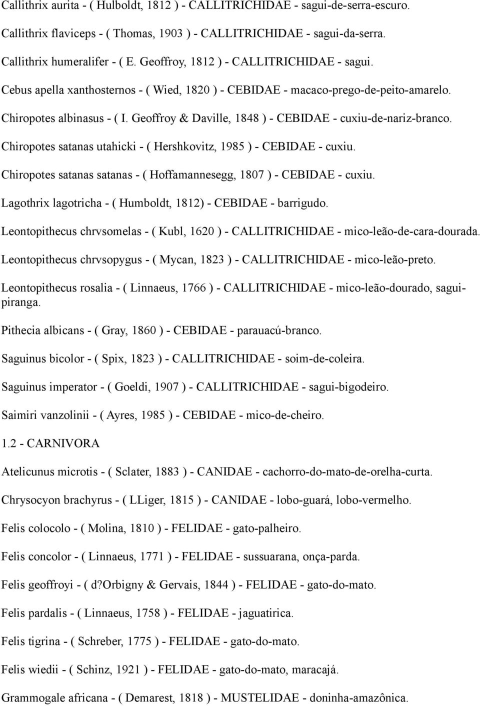 Geoffroy & Daville, 1848 ) - CEBIDAE - cuxiu-de-nariz-branco. Chiropotes satanas utahicki - ( Hershkovitz, 1985 ) - CEBIDAE - cuxiu.