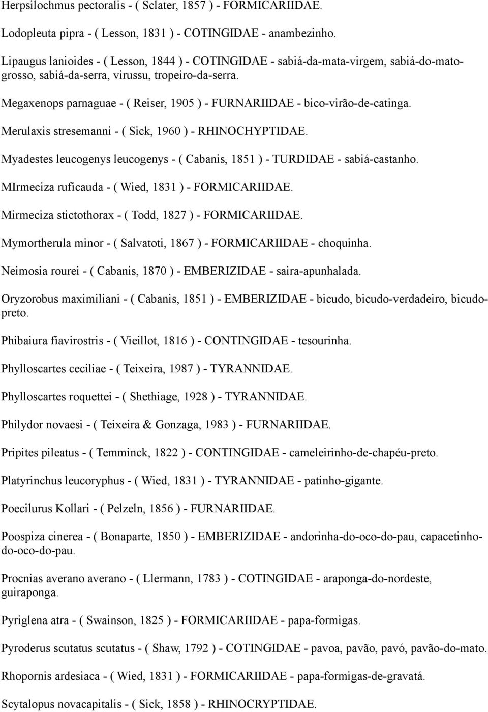 Megaxenops parnaguae - ( Reiser, 1905 ) - FURNARIIDAE - bico-virão-de-catinga. Merulaxis stresemanni - ( Sick, 1960 ) - RHINOCHYPTIDAE.