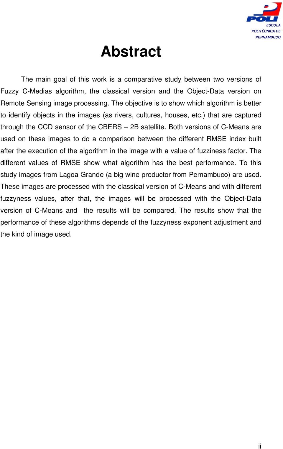 Both versions of C-Means are used on these images to do a comparison between the different RMSE index built after the execution of the algorithm in the image with a value of fuzziness factor.