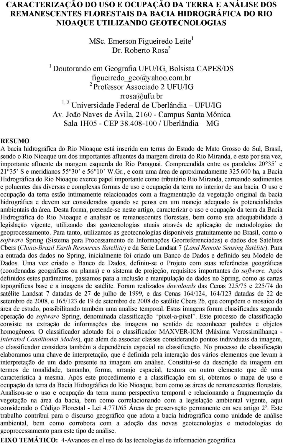 João Naves de Ávila, 2160 - Campus Santa Mônica Sala 1H05 - CEP 38.