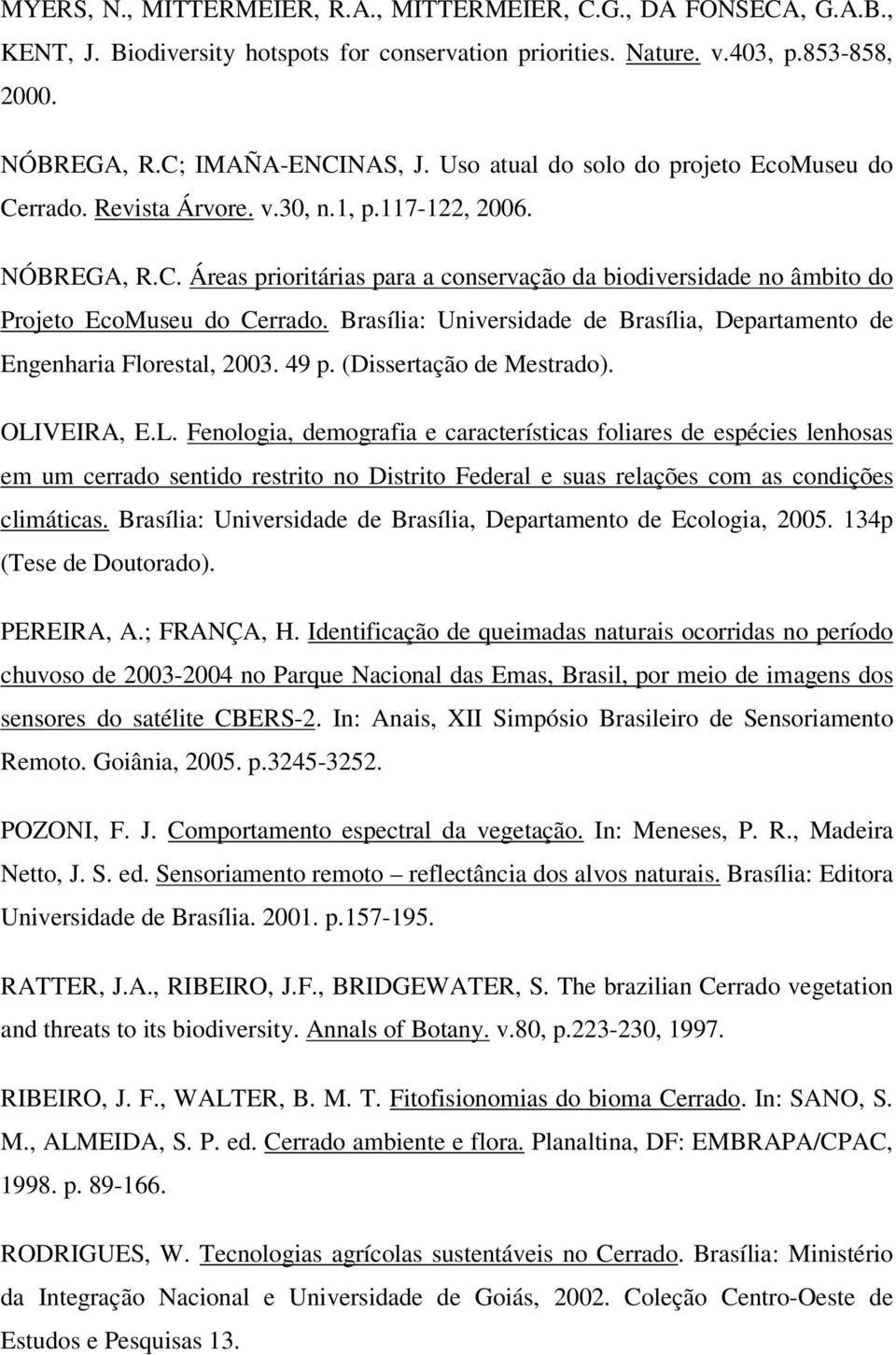 Brasília: Universidade de Brasília, Departamento de Engenharia Florestal, 2003. 49 p. (Dissertação de Mestrado). OLI
