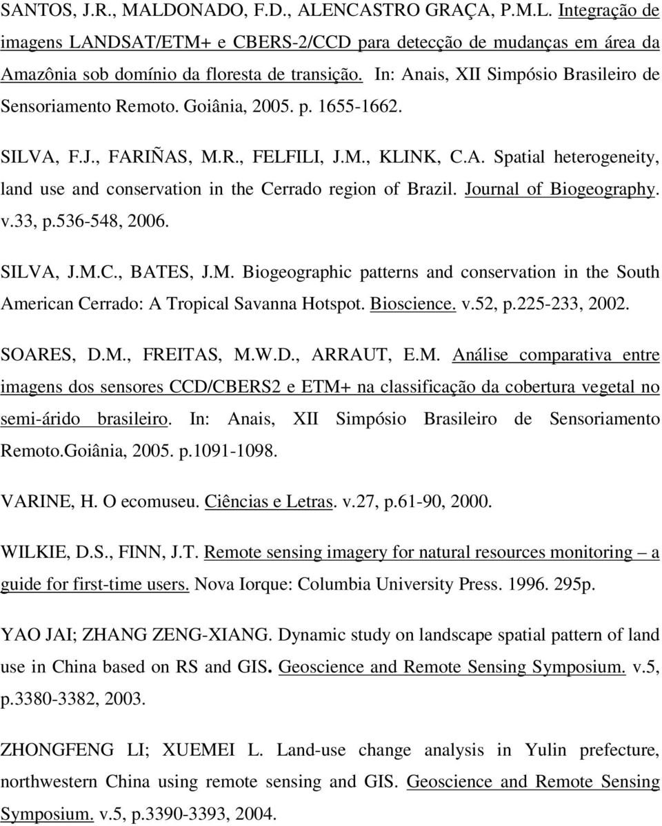 Journal of Biogeography. v.33, p.536-548, 2006. SILVA, J.M.C., BATES, J.M. Biogeographic patterns and conservation in the South American Cerrado: A Tropical Savanna Hotspot. Bioscience. v.52, p.