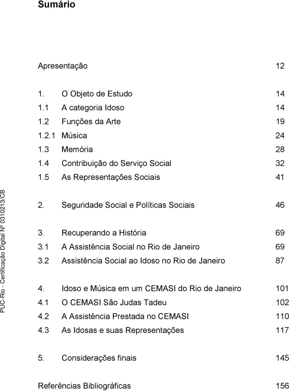 1 A Assistência Social no Rio de Janeiro 69 3.2 Assistência Social ao Idoso no Rio de Janeiro 87 4.