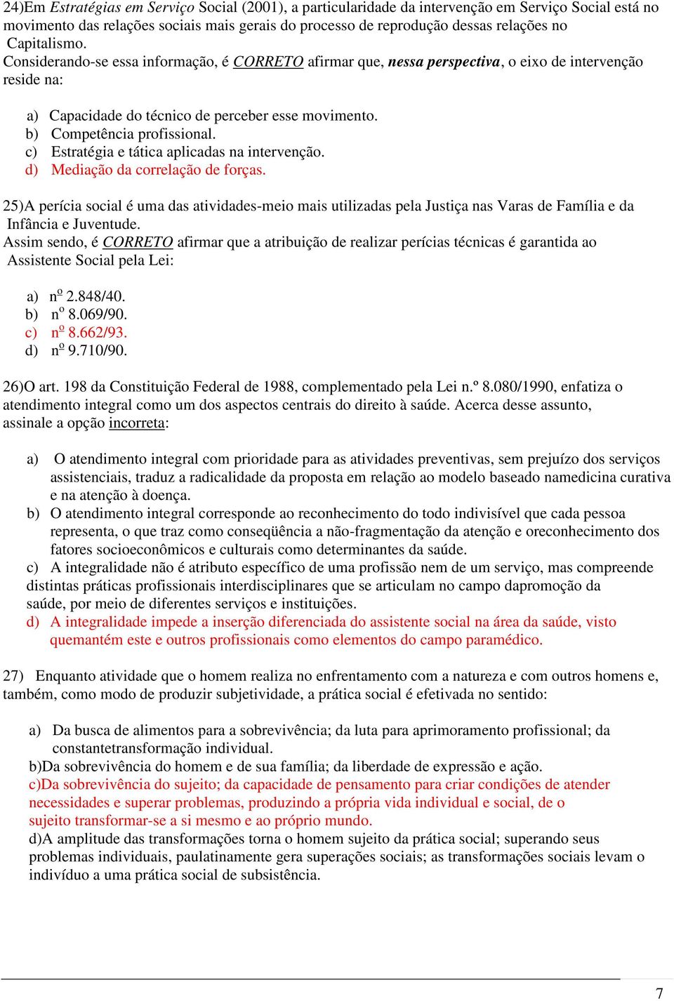 b) Competência profissional. c) Estratégia e tática aplicadas na intervenção. d) Mediação da correlação de forças.