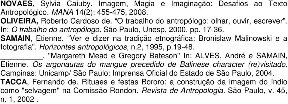 2, 1995, p.19-48.. "Margareth Mead e Gregory Bateson" In: ALVES, André e SAMAIN, Etienne. Os argonautas do mangue precedido de Balinese character (re)visitado.