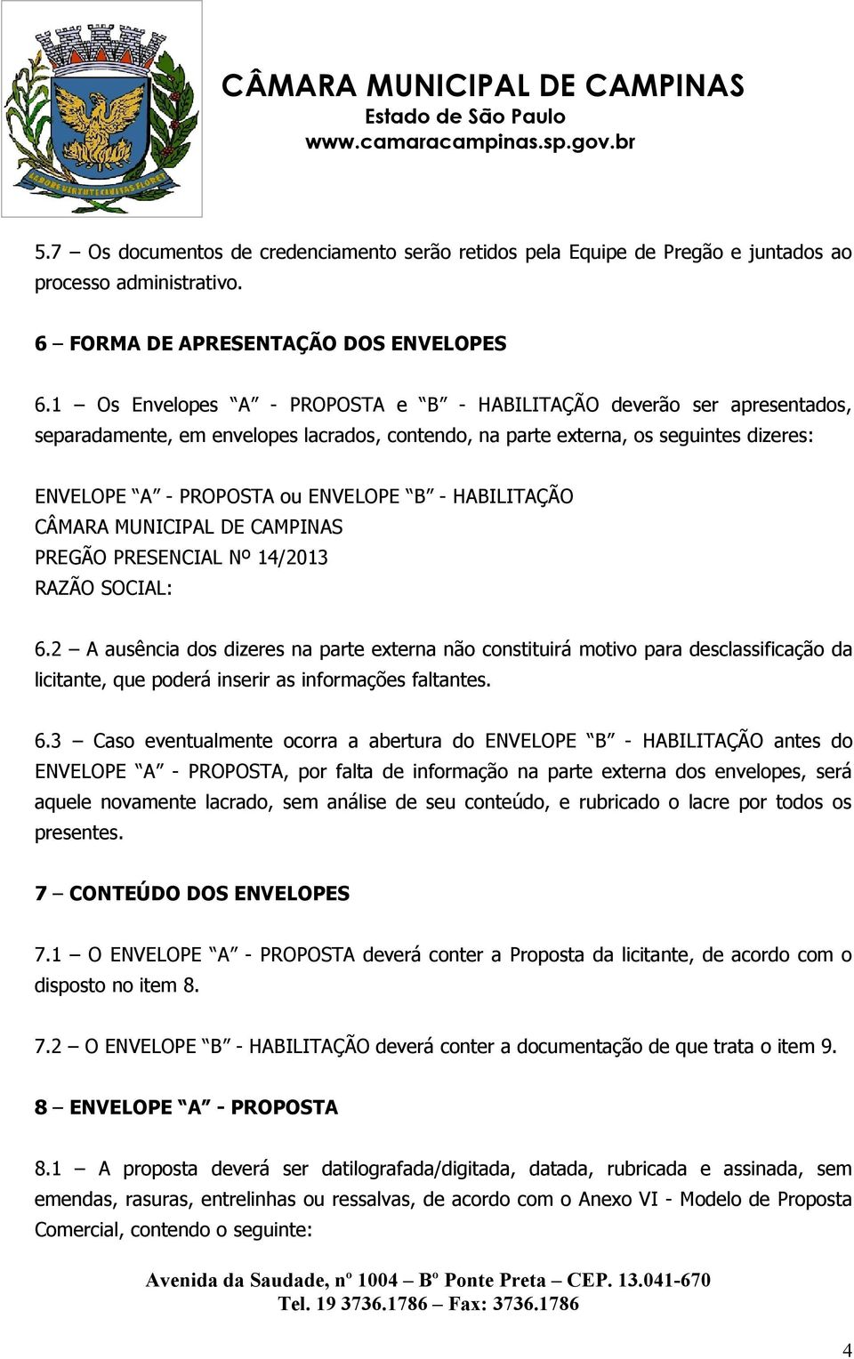 HABILITAÇÃO CÂMARA MUNICIPAL DE CAMPINAS PREGÃO PRESENCIAL Nº 14/2013 RAZÃO SOCIAL: 6.