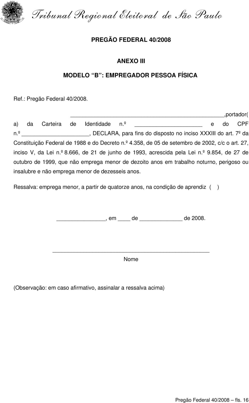 666, de 21 de junho de 1993, acrescida pela Lei n.º 9.