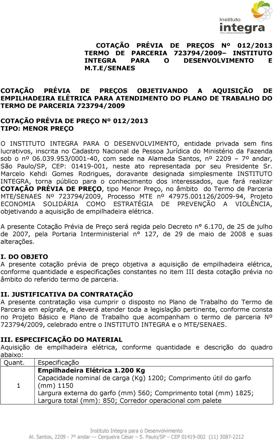 lucrativos, inscrita no Cadastro Nacional de Pessoa Jurídica do Ministério da Fazenda sob o nº 06.039.